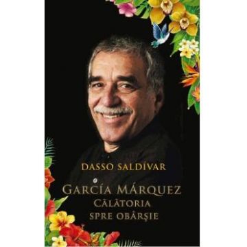 Garcia Marquez, calatoria spre obrasie - Dasso Saldivar
