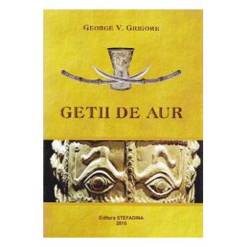 Getii de aur - George V. Grigore