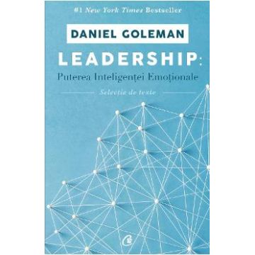 Leadership: Puterea inteligentei emotionale - Daniel Goleman