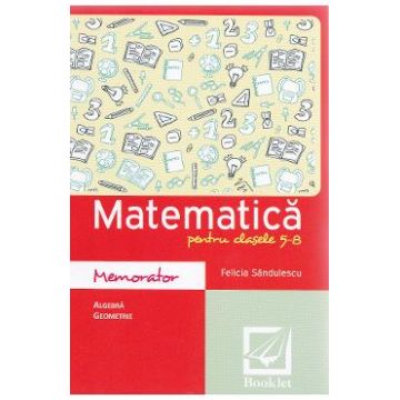 Memorator de matematica cls 5-8 ed.2016 - Felicia Sandulescu