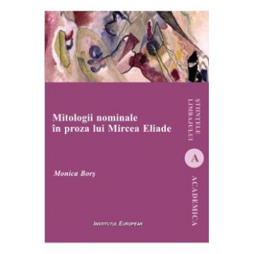 Mitologii nominale in proza lui Mircea Eliade - Monica Bors