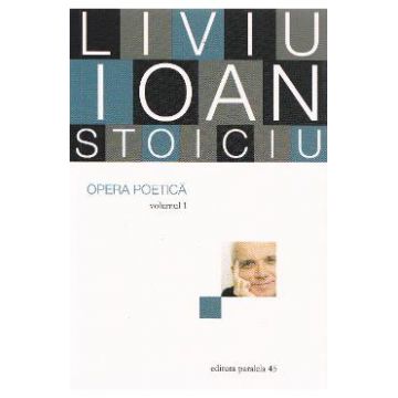 Opera poetica vol.1 - Liviu Ioan Stoiciu