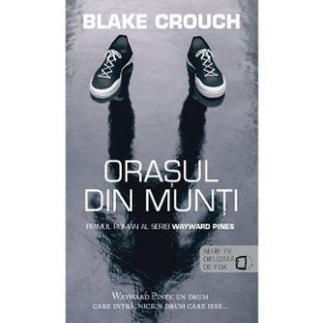 Orasul din munti - Blake Crouch