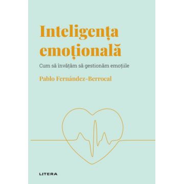 Volumul 1. Descopera Psihologia. Inteligenta emotionala. Cum sa invatam sa gestionam emotiile