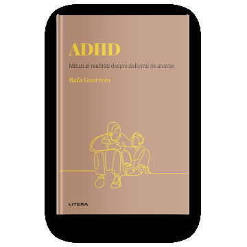 Volumul 12. Descopera Psihologia. ADHD. Mituri si realitati despre deficitul de atentie