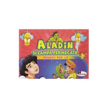 Aladin si lampa fermecata - Povesti Pop-up