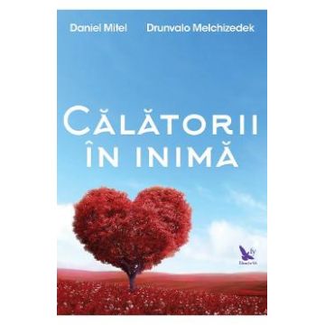 Calatorii in inima - Daniel Mitel, Drunvalo Melchizedek
