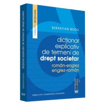 Dictionar explicativ de termeni de drept societar roman-englez, englez-roman - Sebastian Bodu