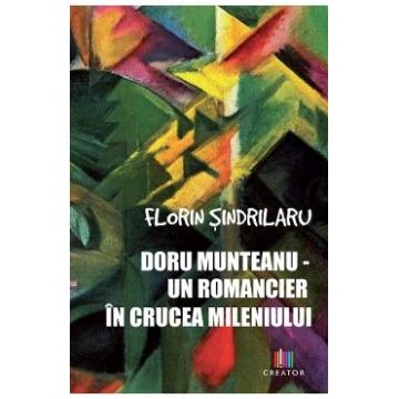 Doru Munteanu. Un romancier in crucea mileniului - Florin Sindrilaru