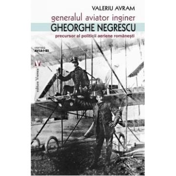 Generalul aviator inginer Gheorghe Negrescu - Valeriu Avram
