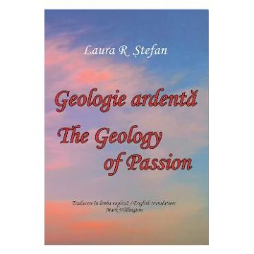 Geologie ardenta. Geology of Passion - Laura R. Stefan