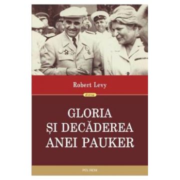 Gloria si decaderea Anei Pauker - Robert Levy
