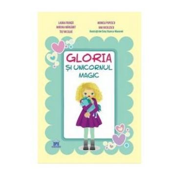Gloria si unicornul magic - Laura Frunza, Monica Popescu