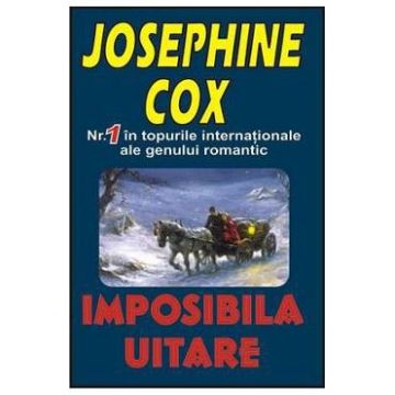 Imposibila uitare - Josephine Cox