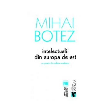 Intelectualii din Europa de Est - Mihai Botez