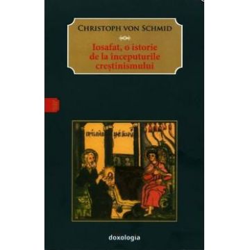 Iosafat, o istorie de la inceputurile crestinismului - Christoph von Schmid