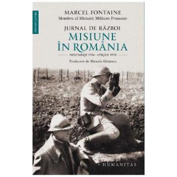 Jurnal de razboi: Misiune in Romania - Marcel Fontaine