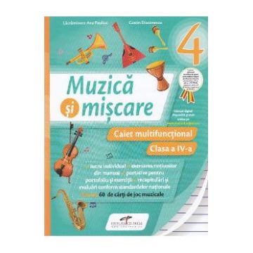 Muzica si miscare - Clasa 4 - Caiet multifunctional - Lacramioara-Ana Pauliuc, Costin Diaconescu