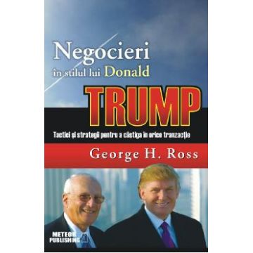 Negocieri in stilul lui Donald Trump - George H. Ross