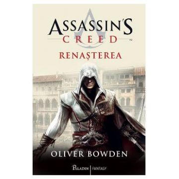 Renasterea. Seria Assassin's Creed. Vol.1 - Oliver Bowden
