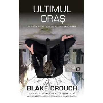 Ultimul oras - Blake Crouch