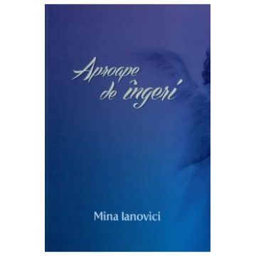 Aproape de ingeri - Mina Ianovici