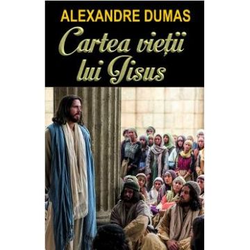 Cartea vietii lui Iisus - Alexandre Dumas