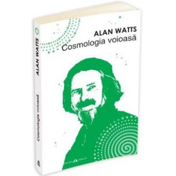 Cosmologia voioasa - Alan Watts