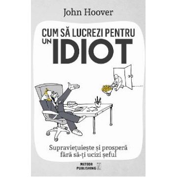 Cum sa lucrezi pentru un idiot - John Hoover