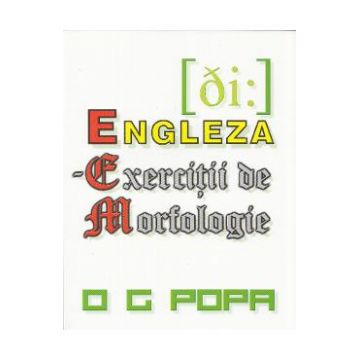 Engleza - Exercitii de morfologie - O.G. Popa