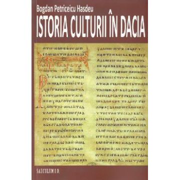 Istoria culturii in Dacia - Bogdan Petriceicu Hasdeu