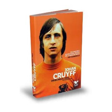 Johan Cruyff. Driblingul meu. Autobiografia - Jaap de Groot, Johan Cruyff