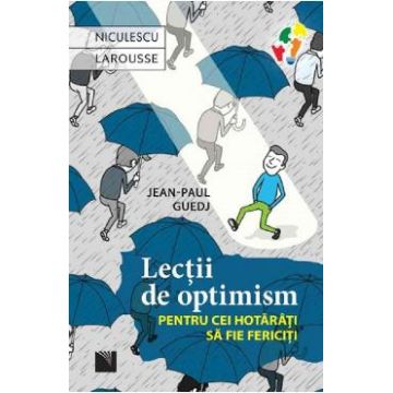 Lectii de optimism pentru cei hotarati sa fie fericiti - Jean-Paul Guedj