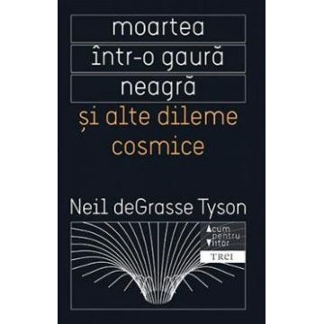 Moartea intr-o gaura neagra si alte dileme cosmice - Neil deGrasse Tyson