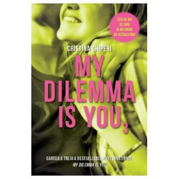 My Dilemma is You. Vol. 3 - Cristina Chiperi