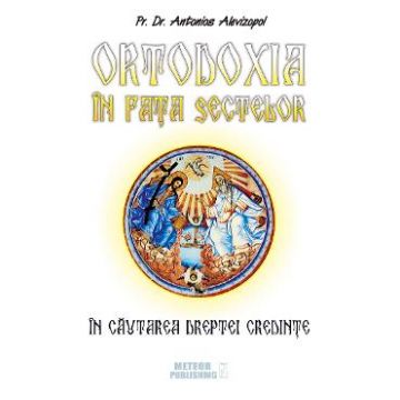Ortodoxia in fata sectelor - Antonios Alevizopol