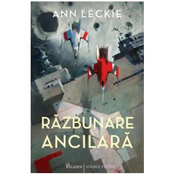 Razbunare ancilara - Ann Leckie