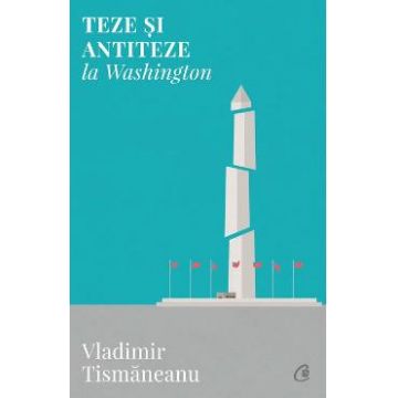 Teze si antiteze la Washington - Vladimir Tismaneanu