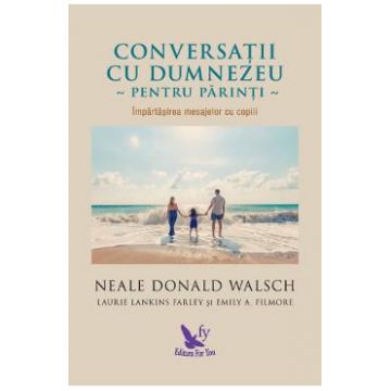 Conversatii cu Dumnezeu pentru parinti - Neale Donald Walsch