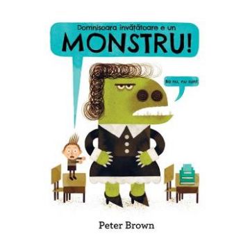 Domnisoara invatatoare e un monstru! (Cartea cu Genius) - Peter Brown