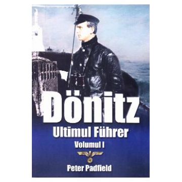 Donitz, ultimul Fuhrer vol.1 - Peter Padfield