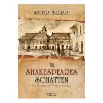 In Shakespeares Schatten - Ein roman aus Transsylvanien - Walter Ubelhart