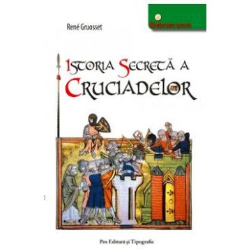 Istoria secreta a cruciadelor - Rene Gruosset
