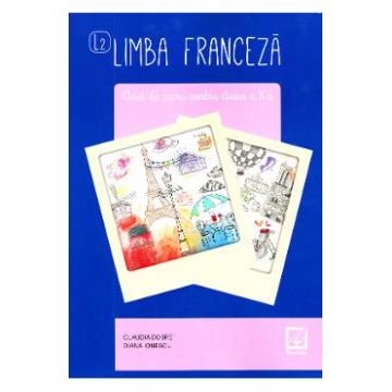 Limba franceza L2 - Clasa 10 - Caiet - Claudia Dobre, Diana Ionescu