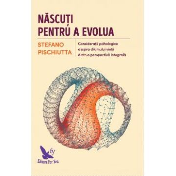 Nascuti pentru a evolua - Stefano Pischiutta