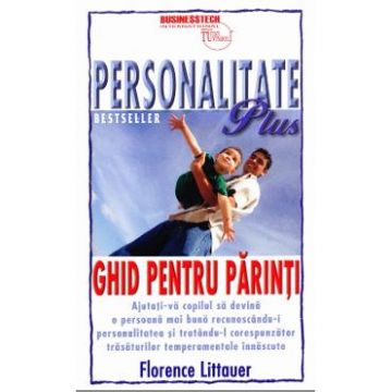 Personalitate Plus: Ghid pentru parinti - Florence Littauer