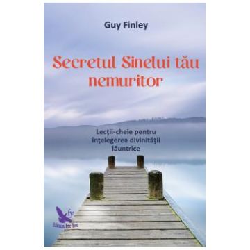 Secretul Sinelui tau nemuritor - Guy Finley