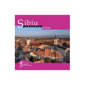 Sibiu: Romania. Calator prin tara mea - Mariana Pascaru, Florin Andreescu