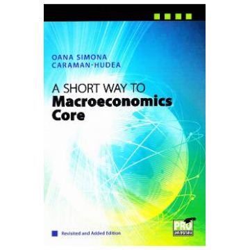 A Short Way to Macroeconomics Core - Oana Simona Caraman-Hudea