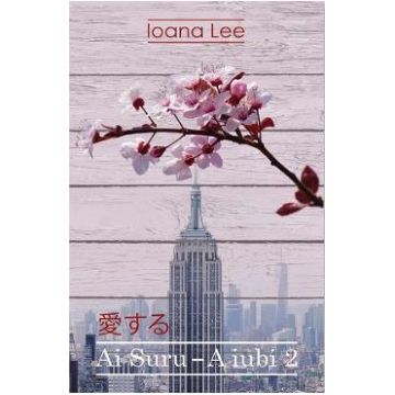 Ai Suru. A iubi. Vol. 2 - Ioana Lee
